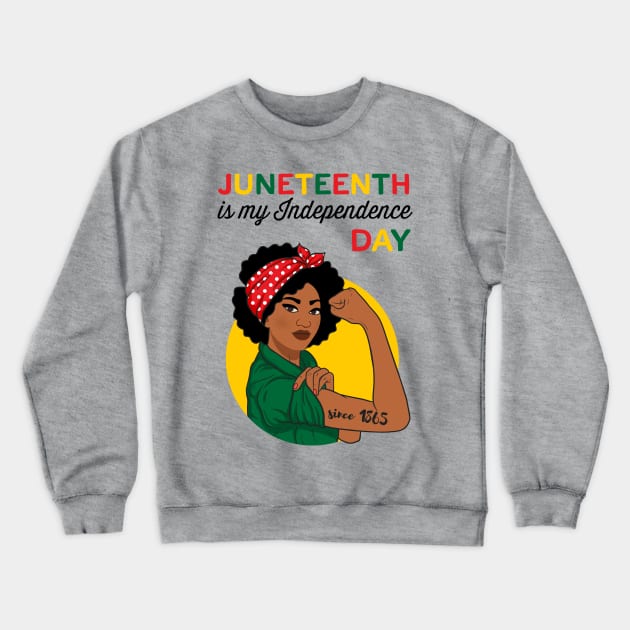 Juneteenth Shirt Juneteenth is my Independence Day Black Girl Power Juneteenth Crewneck Sweatshirt by Happy Lime